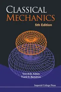 CLASSICAL MECHANICS (5TH ED) - TOM W B KIBBLE & FRANK H BERKSHIRE