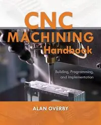 CNC Machining Handbook - Alan Overby