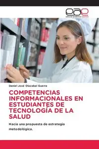 COMPETENCIAS INFORMACIONALES EN ESTUDIANTES DE TECNOLOGÍA DE LA SALUD - Daniel Olazabal Guerra José