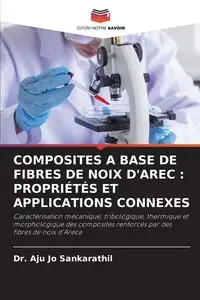 COMPOSITES A BASE DE FIBRES DE NOIX D'AREC - Jo Sankarathil Dr. Aju