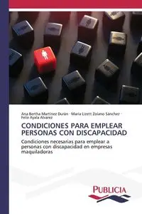 CONDICIONES PARA EMPLEAR PERSONAS CON DISCAPACIDAD - Ana Bertha Martínez Durán