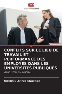 CONFLITS SUR LE LIEU DE TRAVAIL ET PERFORMANCE DES EMPLOYÉS DANS LES UNIVERSITÉS PUBLIQUES - Christian Arinze UDEOGU