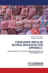 CONSUMER IMPULSE BUYING BEHAVIOR FOR APPARELS - THAPA PH D GOPAL