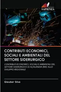 CONTRIBUTI ECONOMICI, SOCIALI E AMBIENTALI DEL SETTORE SIDERURGICO - Silva Glauber