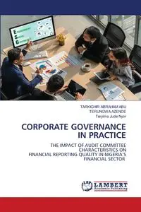 CORPORATE GOVERNANCE IN PRACTICE - ABRAHAM ABU TARKIGHIR