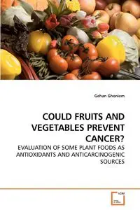 COULD FRUITS AND VEGETABLES PREVENT CANCER? - Ghoniem Gehan