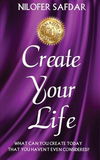 CREATE YOUR LIFE - Safdar Nilofer