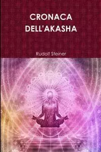 CRONACA DELL'AKASHA - Rudolf Steiner