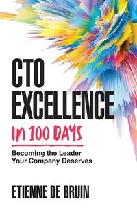 CTO Excellence in 100 Days - de Bruin Etienne