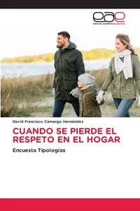 CUANDO SE PIERDE EL RESPETO EN EL HOGAR - David Francisco Camargo Hernández