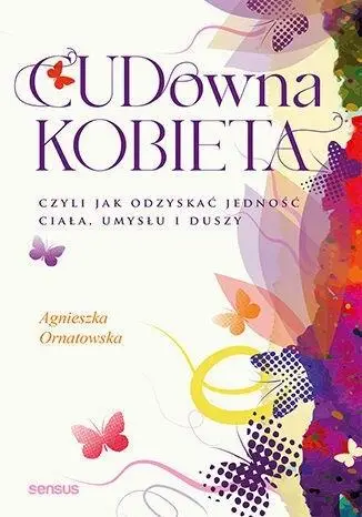 CUD-owna kobieta, czyli jak odzyskać jedność... - Agnieszka Ornatowska