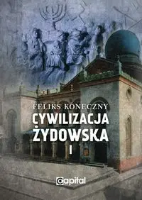 CYWILIZACJA ŻYDOWSKA TOM 1 KONECZNY FELIKS KSIĄŻKA - FELIKS KONECZNY