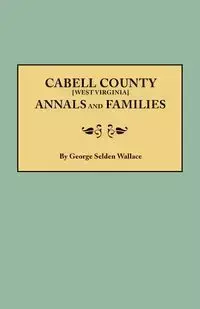 Cabell County [West Virginia] Annals and Families - Wallace George Selden
