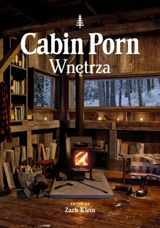 Cabin Porn. Wnętrza - Zach Klein