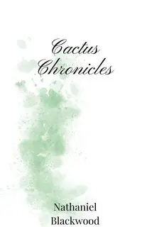 Cactus Chronicles - Nathaniel Blackwood