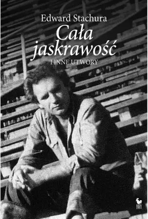 Cała jaskrawość i inne opowiadania - Edward Stachura