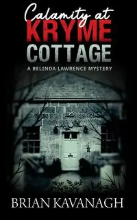 Calamity at Kryme Cottage (a Belinda Lawrence Mystery) - Brian Kavanagh