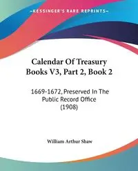 Calendar Of Treasury Books V3, Part 2, Book 2 - William Arthur Shaw