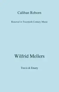 Caliban Reborn. Renewal in Twentieth-Century Music - Mellers Wilfrid