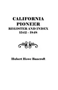 California Pioneer Register and Index, 1542-1848, - Hubert H. Bancroft