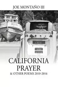 California Prayer & Other Poems 2010-2016 - Joe Montaño III