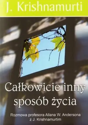 Całkowicie inny sposób życia - Jiddu Krishnamurti