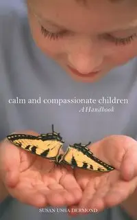 Calm and Compassionate Children - Susan Usha Dermond