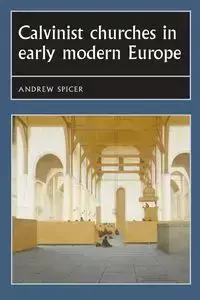 Calvinist churches in early modern Europe - Andrew Spicer