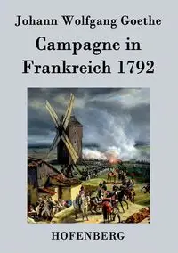 Campagne in Frankreich 1792 - Goethe Johann Wolfgang