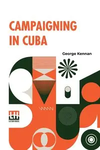 Campaigning In Cuba - George Kennan