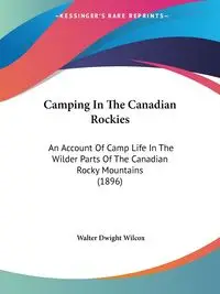 Camping In The Canadian Rockies - Walter Dwight Wilcox