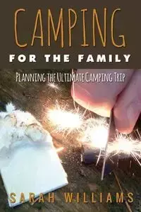 Camping for the Family Planning the Ultimate Camping Trip - Williams Sarah