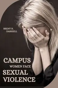 Campus Women Face Sexual Violence - H. Brent Dashiell