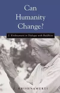 Can Humanity Change? - Krishnamurti J.