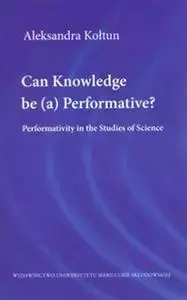 Can Knowledge be (a) Performative? - Aleksandra Kołtun