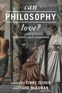 Can Philosophy Love? - Zeiher Cindy