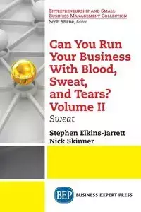 Can You Run Your Business With Blood, Sweat, and Tears? Volume II - Stephen Elkins-Jarrett