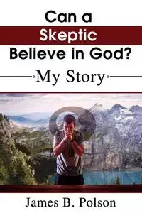 Can a Skeptic Believe in God? - Nelson Thomas