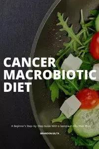 Cancer Macrobiotic Diet - Brandon Gilta