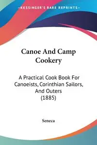 Canoe And Camp Cookery - Seneca