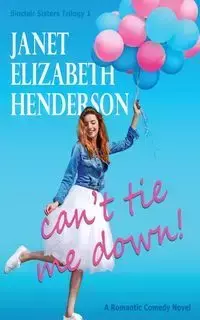 Can't Tie Me Down - Janet Elizabeth Henderson