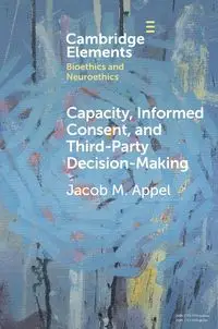 Capacity, Informed Consent and Third-Party Decision-Making - Jacob M. Appel