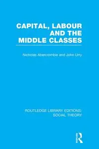 Capital, Labour and the Middle Classes - John Urry