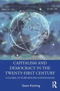 Capitalism and Democracy in the Twenty-First Century - Gavin Kitching