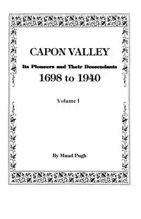 Capon Valley. Its Pioneers and Their Descendants, 1698 to 1940 - Maud Pugh