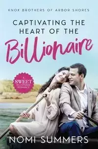 Captivating the Heart of the Billionaire - Summers Nomi