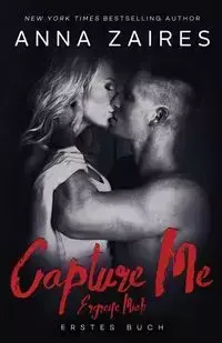 Capture Me - Ergreife Mich - Anna Zaires