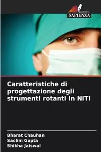 Caratteristiche di progettazione degli strumenti rotanti in NiTi - Chauhan Bharat