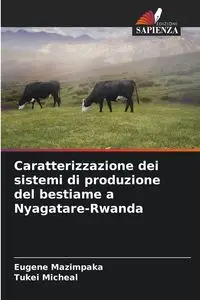 Caratterizzazione dei sistemi di produzione del bestiame a Nyagatare-Rwanda - Eugene Mazimpaka