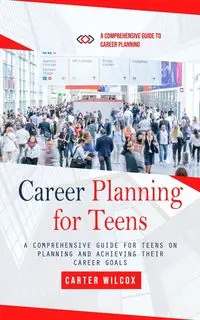 Career Planning for Teens - Carter Wilcox